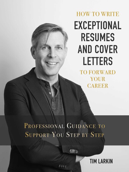 Title details for How to Write Exceptional Resumes and Cover Letters to Forward Your Career: Professional Guidance to Support You Step by Step by Tim Larkin - Available